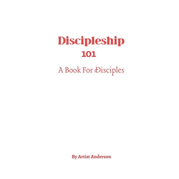Discipleship 101: A Book for Disciples, (Paperback)