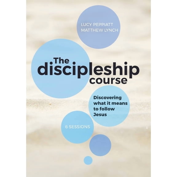 The Discipleship Course : Discovering What It Means To Follow Jesus: Discovering What It Means To Follow Jesus: Discovering What It Means To Follow Jesus