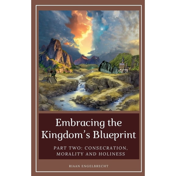 Discipleship Embracing the Kingdom's Blueprint Part Two: Consecration, Morality and Holiness, Book 2, (Paperback)