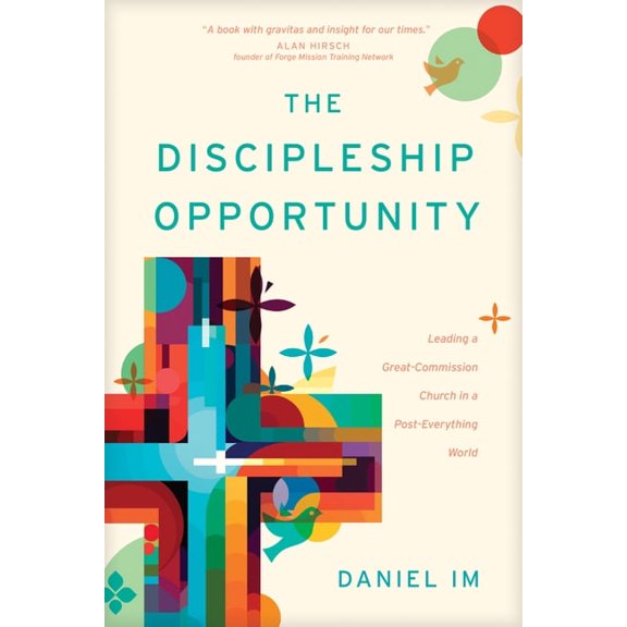 The Discipleship Opportunity: Leading a Great-Commission Church in a Post-Everything World, (Paperback)