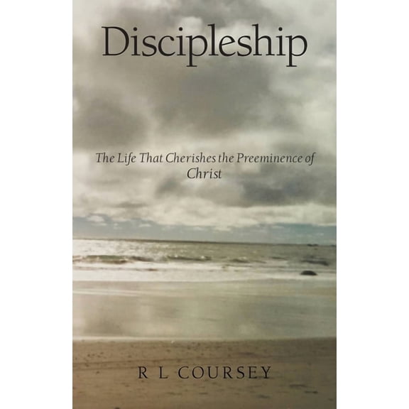 Discipleship: The Life That Cherishes the Preeminence of Christ, (Paperback)