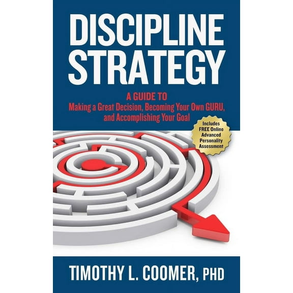 Discipline Strategy : A Guide to Making a Great Decision, Becoming Your Own Guru, and Accomplishing Your Goal (Hardcover)
