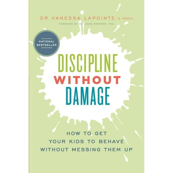 Discipline Without Damage: How to Get Your Kids to Behave Without Messing Them Up, (Paperback)