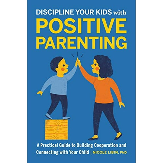 Pre-Owned Discipline Your Kids with Positive Parenting: A Practical Guide to Building Cooperation and (Paperback) by Nicole Libin
