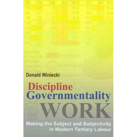 Discipline and Governmentality at Work : Making the Subject and Subjectivity in Modern Tertiary Labour (Paperback)