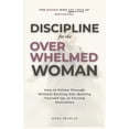 thumbnail image 1 of Discipline for the Overwhelmed Woman: How to Follow Through Without Burning Out, Beating Yourself Up, or Forcing Motivat, (Paperback), 1 of 1