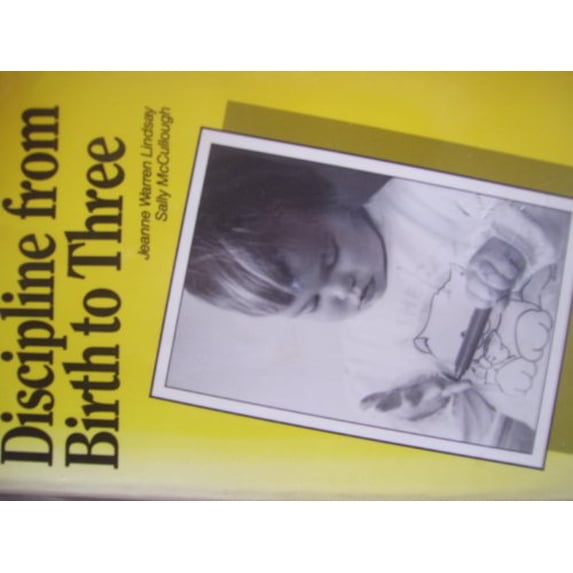 Pre-Owned Teens Parenting - Discipline from Birth to Three : How to Prevent and Deal with Discipline Problems with Babies and Toddlers (Paperback) 9780930934545