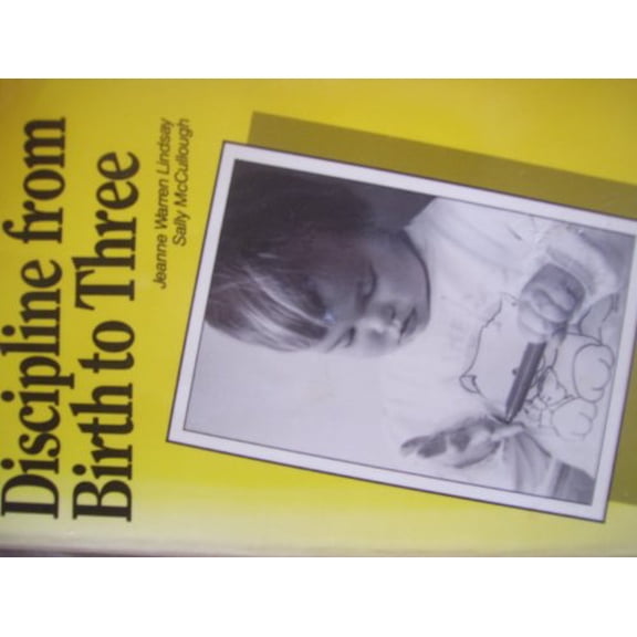 Pre-Owned Teens Parenting - Discipline from Birth to Three : How to Prevent and Deal with Discipline Problems with Babies and Toddlers (Paperback) 9780930934545