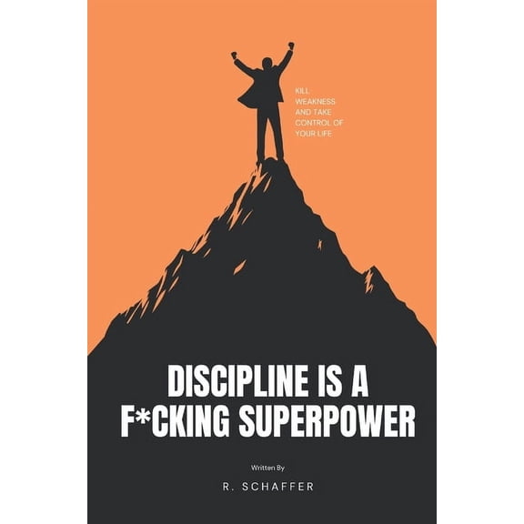 Discipline is a F*cking Superpower: How to Kill Weakness and Take Control of Your Life, (Paperback)