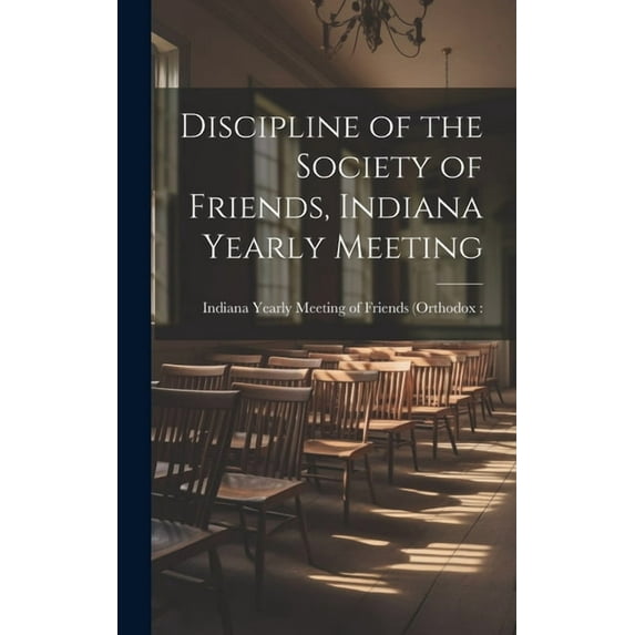 Discipline of the Society of Friends, Indiana Yearly Meeting (Hardcover)