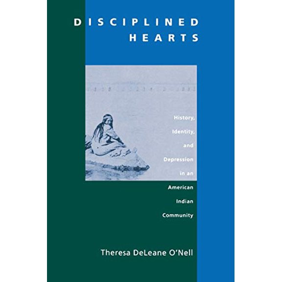 Pre-Owned Disciplined Hearts: History, Identity, and Depression in an American Indian Community (Paperback) 0520214463 9780520214460