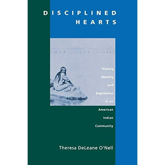 Pre-Owned Disciplined Hearts: History, Identity, and Depression in an American Indian Community (Paperback) 0520214463 9780520214460
