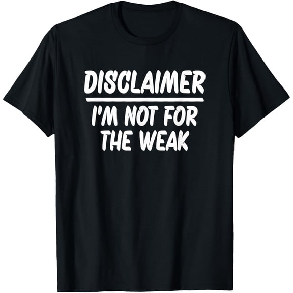 Disclaimer I'm Not For The Weak T-Shirt