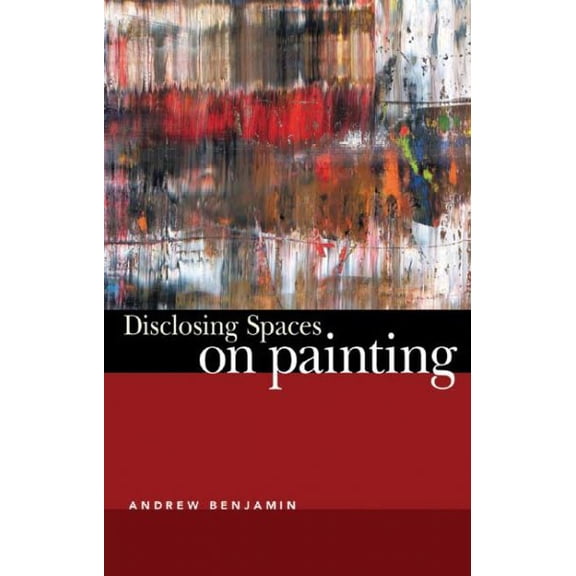 Disclosing Spaces : On Painting