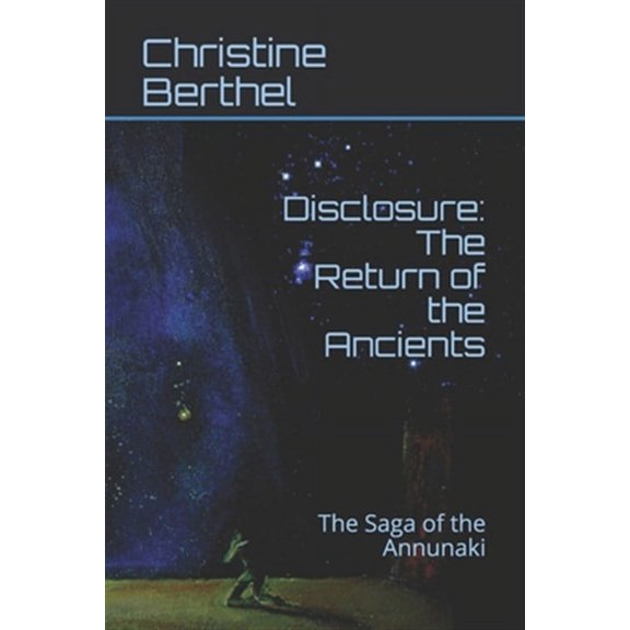 Disclosure: The Return of the Ancients: The Saga of the Annunaki