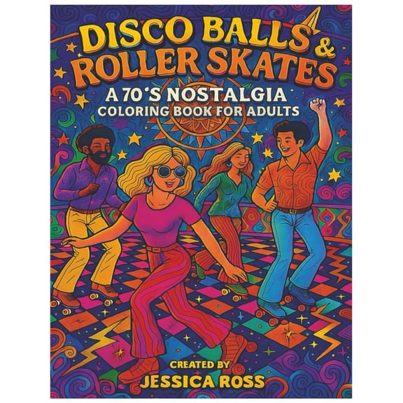 Disco Balls Roller Skates: A 70s Nostalgia Coloring Book for Adults: Funky Fashion, Lava Lamps, and Groovy Nights A Throwback Coloring Experience for Grown-Ups (Retro Nostalgia Coloring Series)