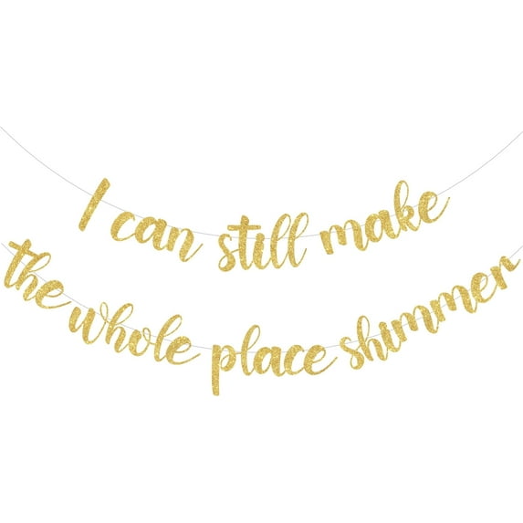 Disco Birthday Party Banner I Can Still Make the Whole Place Shimmer Banner Gold for Disco Party Supplies