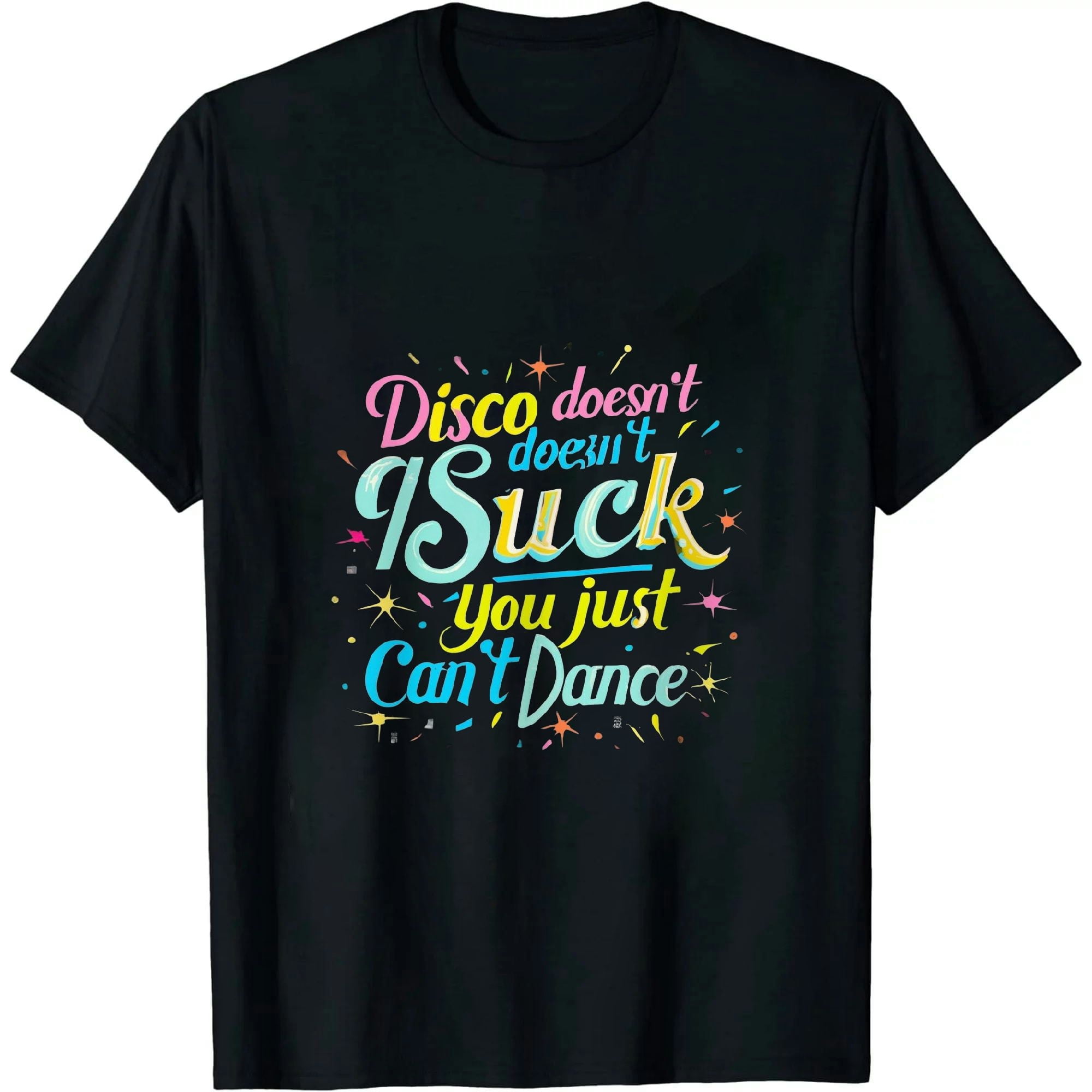 Disco Doesn't Suck You Just Can't Dance T-Shirt Funny Retro Disco Doesn't Suck You Just Can't Dance T-Shirt Funny Retro