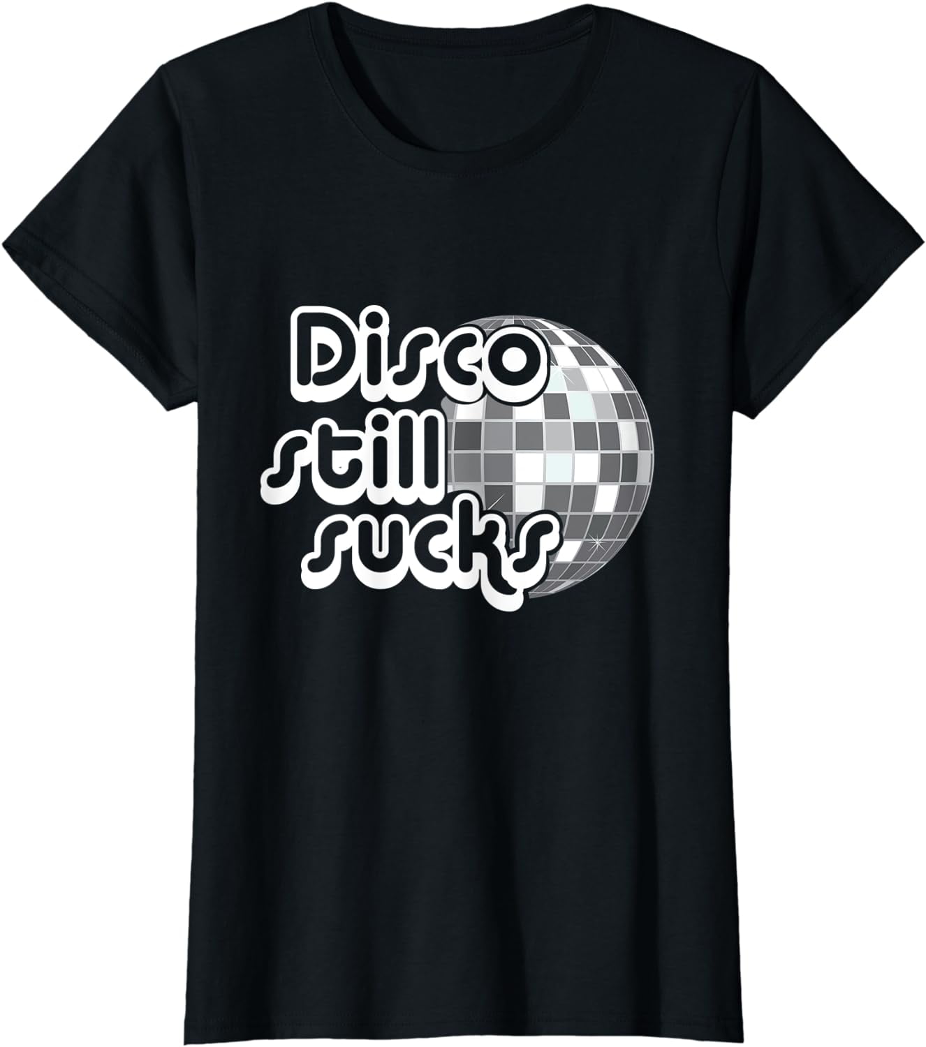 Disco Still Sucks Funny Music T-Shirt Disco Still Sucks Funny Music T-Shirt