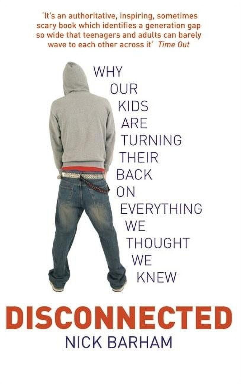 Disconnected Why Our Kids are Turning Their Backs on Everything We