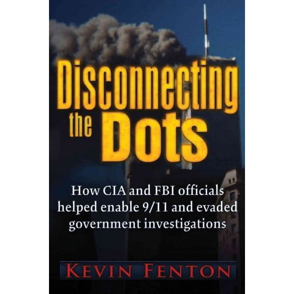 Disconnecting the Dots : How 9/11 Was Allowed to Happen (Paperback)