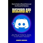 Discord App How to Create a Discord Server and Use Discord for Business Make Money on Discord App, Discord Passive Inc, Paperback