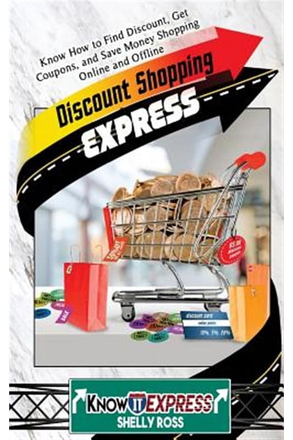 Discount Shopping Express: Know How to Find Discount, Get Coupons, and Save Money Shopping Online and Offline