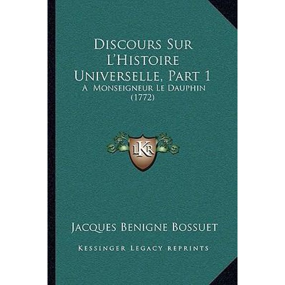 Discours Sur L'Histoire Universelle, Part 1: A Monseigneur Le Dauphin (1772) Paperback