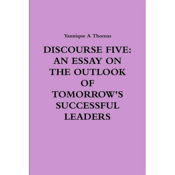 Discourse Five: An Essay on the Outlook of Tomorrow's Successful Leaders, (Paperback)