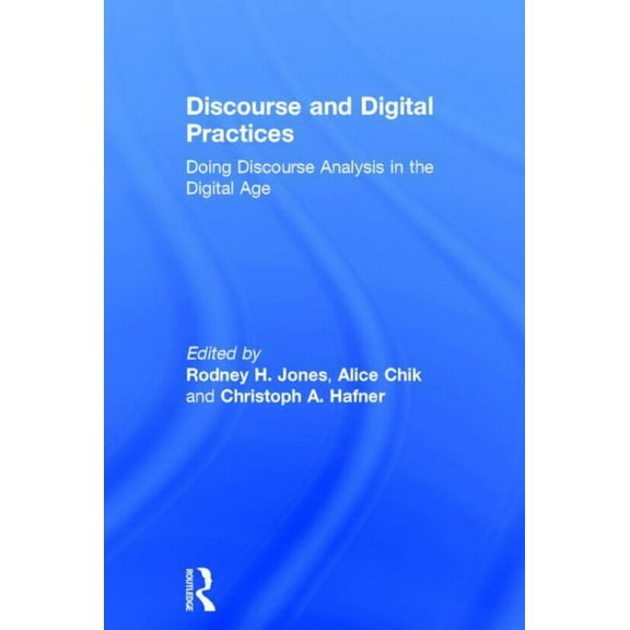 Discourse and Digital Practices: Doing discourse analysis in the digital age, (Hardcover)
