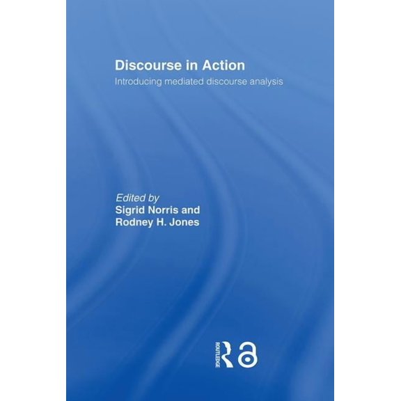 Discourse in Action: Introducing Mediated Discourse Analysis, (Hardcover)