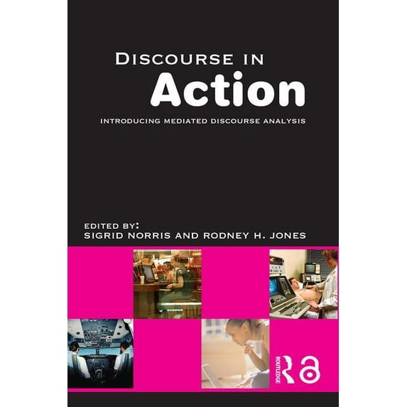 Discourse in Action: Introducing Mediated Discourse Analysis, (Paperback)