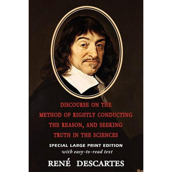 Discourse on the Method of Rightly Conducting the Reason, and Seeking Truth in the Sciences (Large Print Edition)
