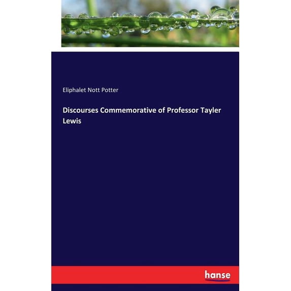 Discourses Commemorative of Professor Tayler Lewis, (Paperback)