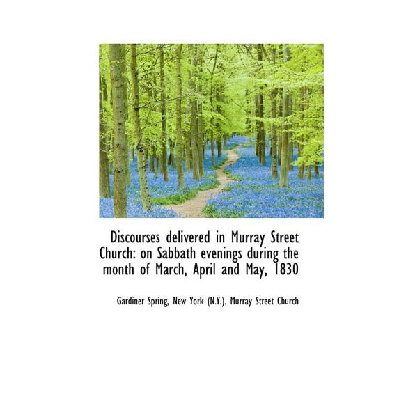 Discourses Delivered in Murray Street Church : On Sabbath Evenings During the Month of March, April a (Paperback)