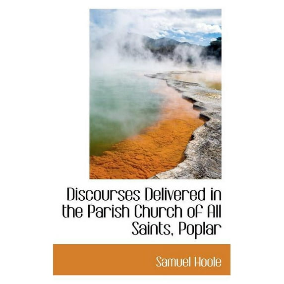 Discourses Delivered in the Parish Church of All Saints, Poplar (Paperback)