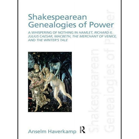 Discourses of Law Shakespearean Genealogies of Power: A Whispering of Nothing in Hamlet, Richard II, Julius Caesar, Macbeth, The Merchant , (Paperback)
