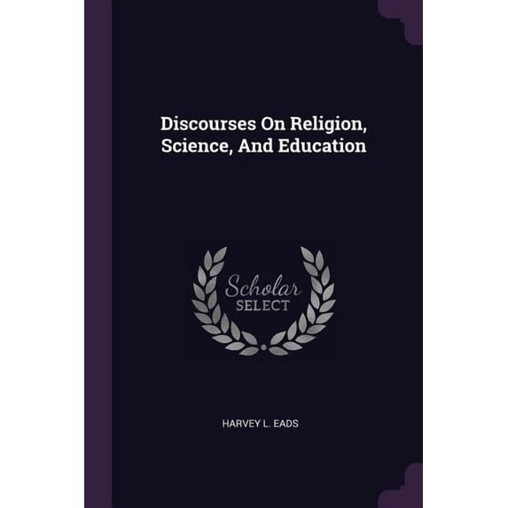 Discourses On Religion, Science, And Education (Paperback)