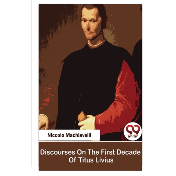 Discourses On The First Decade Of Titus Livius, (Paperback)