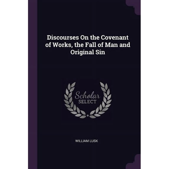 Discourses On the Covenant of Works, the Fall of Man and Original Sin (Paperback)