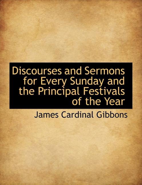Discourses and Sermons for Every Sunday and the Principal Festivals of the Year (Paperback)