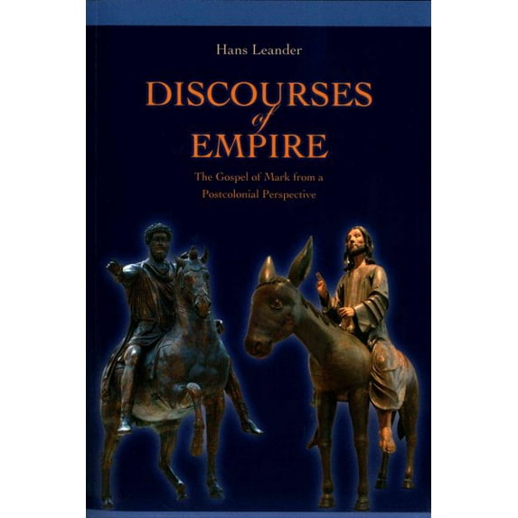 Discourses of Empire: The Gospel of Mark from a Postcolonial Perspective (Paperback) by Hans Leander