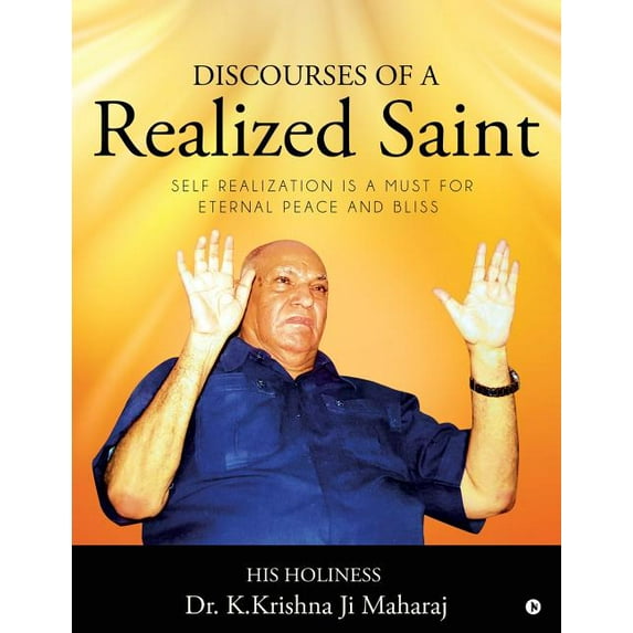 Discourses of a Realized Saint : Self Realization Is a Must for Eternal Peace and Bliss (Paperback)