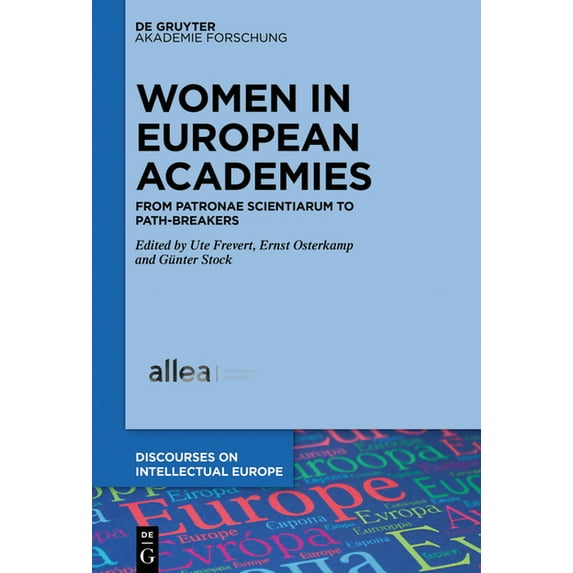 Discourses on Intellectual Europe Women in European Academies: From Patronae Scientiarum to Path-Breakers, Book 3, (Hardcover)