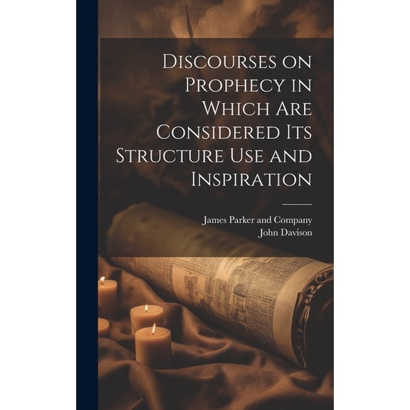 Discourses on Prophecy in Which are Considered its Structure Use and Inspiration (Hardcover)