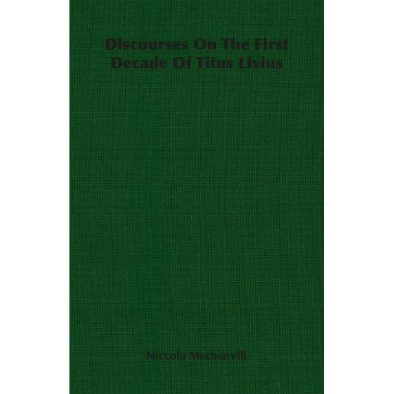 Discourses on the First Decade of Titus Livius (Paperback)