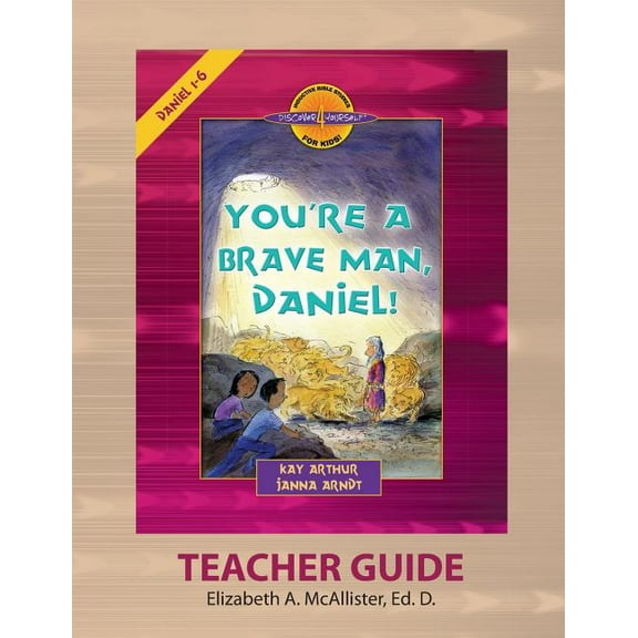 Discover 4 Yourself(r) Teacher Guide: You're a Brave Man, Daniel! -- Elizabeth a. McAllister