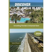 Discover Amelia Island Unveiling Floridas Untamed Gem, Paperback