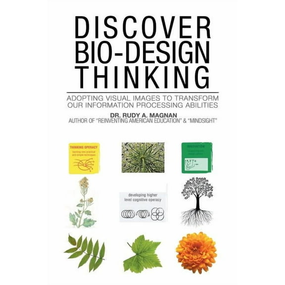 Discover Bio-Design Thinking: Adopting Visual Images to Transform Our Information Processing Abilities, (Paperback)