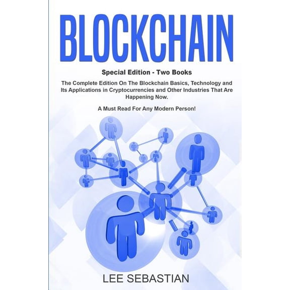 Discover Blockchain Blockchain: Two Books - The Complete Edition On The Blockchain Basics, Technology and Its Application in Cryptocurrency , Book 7, (Paperback)